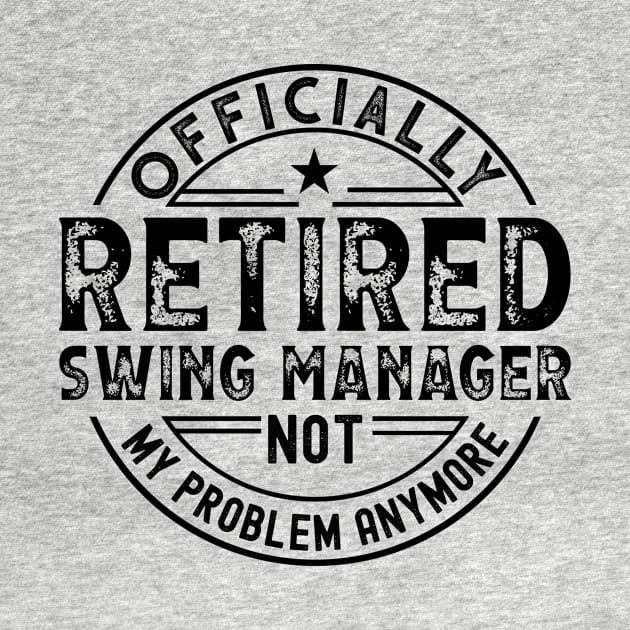 Retired Swing Manager by Stay Weird